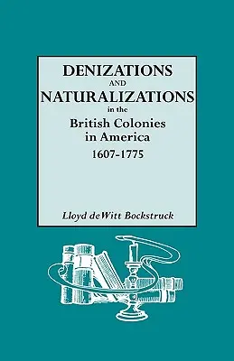 Denizaciones y naturalizaciones en las colonias británicas de América, 1607-1775 - Denizations and Naturalizations in the British Colonies in America, 1607-1775