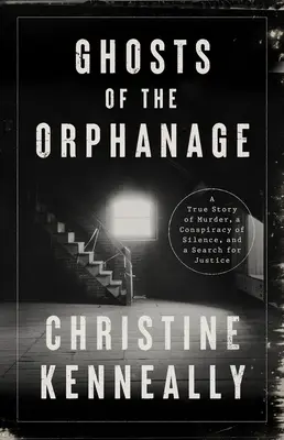 Los fantasmas del orfanato: Una historia de muertes misteriosas, una conspiración de silencio y una búsqueda de justicia - Ghosts of the Orphanage: A Story of Mysterious Deaths, a Conspiracy of Silence, and a Search for Justice