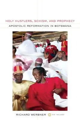 Holy Hustlers, Schism, and Prophecy: La Reforma Apostólica en Botsuana Volumen 11 [Con DVD] - Holy Hustlers, Schism, and Prophecy: Apostolic Reformation in Botswana Volume 11 [With DVD]