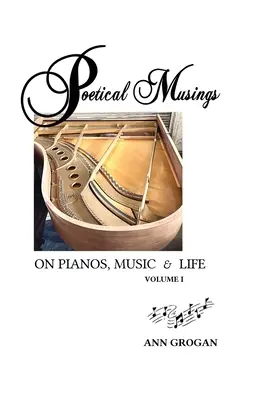 Reflexiones poéticas sobre el piano, la música y la vida: Vol. I - Poetical Musings on Pianos, Music & Life: Vol. I