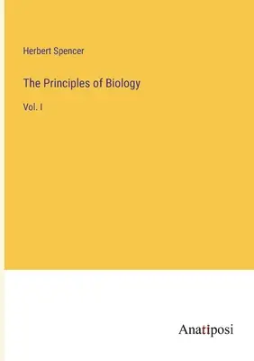 Los principios de la biología: Vol. I - The Principles of Biology: Vol. I