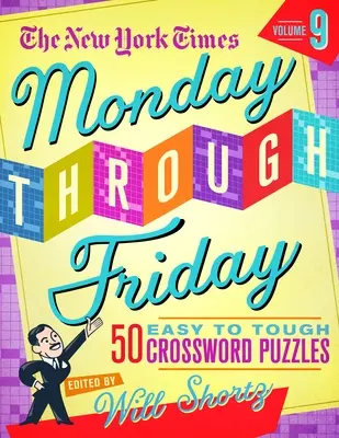 The New York Times Monday Through Friday Easy to Tough Crossword Puzzles Volumen 9: 50 puzzles de las páginas del New York Times - The New York Times Monday Through Friday Easy to Tough Crossword Puzzles Volume 9: 50 Puzzles from the Pages of the New York Times