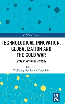 Innovación tecnológica, globalización y Guerra Fría: una historia transnacional - Technological Innovation, Globalization and the Cold War: A Transnational History