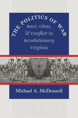 La política de la guerra: raza, clase y conflicto en la Virginia revolucionaria - The Politics of War: Race, Class, and Conflict in Revolutionary Virginia