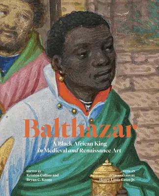 Baltasar: Un rey negro africano en el arte medieval y renacentista - Balthazar: A Black African King in Medieval and Renaissance Art