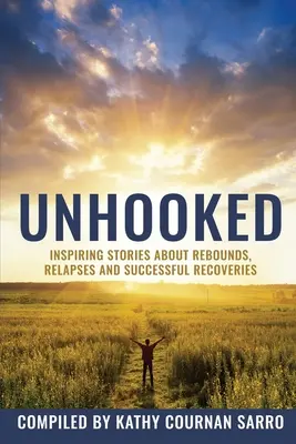 Desenganchado: Historias inspiradoras sobre rebotes, recaídas y recuperaciones - Unhooked: Inspiring Stories About Rebounds, Relapses and Recoveries