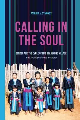 Calling in the Soul: Gender and the Cycle of Life in a Hmong Village (La llamada del alma: el género y el ciclo de la vida en un pueblo hmong) - Calling in the Soul: Gender and the Cycle of Life in a Hmong Village