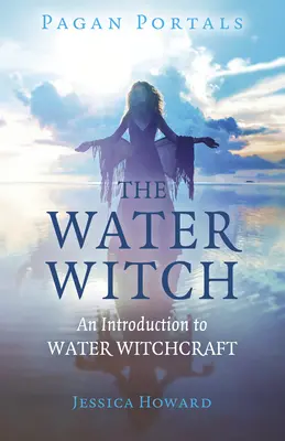 Pagan Portals - La Bruja del Agua: Una Introducción a la Brujería Acuática - Pagan Portals - The Water Witch: An Introduction to Water Witchcraft