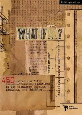 ¿Y si...? ...: 450 preguntas provocadoras para hacer hablar, reír y pensar a los adolescentes - What If . . . ?: 450 Thought Provoking Questions to Get Teenagers Talking, Laughing, and Thinking