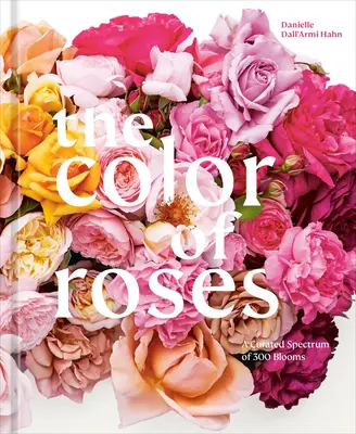 El color de las rosas: Un espectro curado de 300 flores - The Color of Roses: A Curated Spectrum of 300 Blooms
