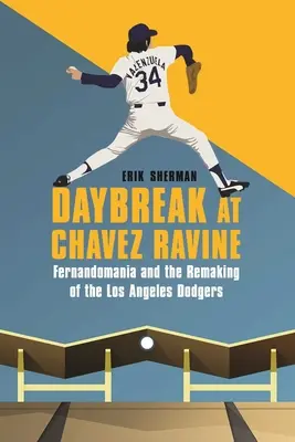 Amanecer en Chavez Ravine: La fernandomanía y la reconstrucción de los Dodgers de Los Ángeles - Daybreak at Chavez Ravine: Fernandomania and the Remaking of the Los Angeles Dodgers