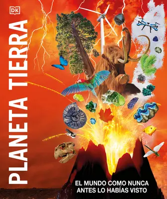 Planeta Tierra (¡Enciclopedia del Conocimiento Planeta Tierra!): El Mundo Como Nunca Antes Lo Habías Visto - Planeta Tierra (Knowledge Encyclopedia Planet Earth!): El Mundo Como Nunca Antes Lo Habas Visto