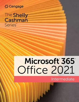 The Shelly Cashman Series Microsoft 365 & Office 2021 Intermedio - The Shelly Cashman Series Microsoft 365 & Office 2021 Intermediate