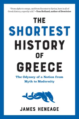 La historia más breve de Grecia: La odisea de una nación del mito a la modernidad - The Shortest History of Greece: The Odyssey of a Nation from Myth to Modernity