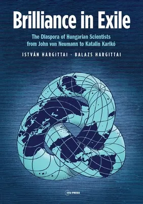 Brillantez en el exilio: La diáspora de los científicos húngaros de John Von Neumann a Katalin Karik - Brilliance in Exile: The Diaspora of Hungarian Scientists from John Von Neumann to Katalin Karik