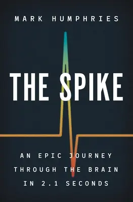 La espiga: Un viaje épico por el cerebro en 2,1 segundos - The Spike: An Epic Journey Through the Brain in 2.1 Seconds