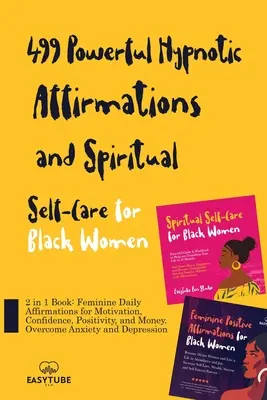 499 Poderosas Afirmaciones Hipnóticas y Autocuidado Espiritual para Mujeres Negras: Libro 2 en 1: Afirmaciones Diarias Femeninas para la Motivación, Confianza, Posit - 499 Powerful Hypnotic Affirmations and Spiritual Self-Care for Black Women: 2 in 1 Book: Feminine Daily Affirmations for Motivation, Confidence, Posit