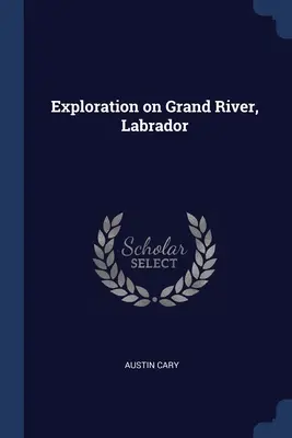 Exploración en Grand River, Labrador - Exploration on Grand River, Labrador