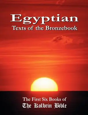 Textos egipcios del Bronzebook: Los seis primeros libros de la Biblia de Kolbrin - Egyptian Texts of the Bronzebook: The First Six Books of the Kolbrin Bible