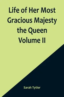 Vida de Su Graciosa Majestad la Reina Tomo II - Life of Her Most Gracious Majesty the Queen Volume II