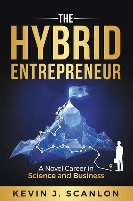 El empresario híbrido: Una carrera novedosa en la ciencia y la empresa - The Hybrid Entrepreneur: A Novel Career in Science and Business