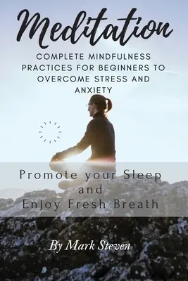 Meditación: Prácticas completas de Mindfulness para principiantes para superar el estrés y la ansiedad - Meditation: Complete Mindfulness Practices for Beginners to Overcome Stress and Anxiety