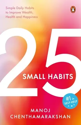 25 Pequeños Hábitos: Sencillos hábitos diarios para mejorar la riqueza, la salud y la felicidad - 25 Small Habits: Simple Daily Habits to Improve Wealth, Health and Happiness