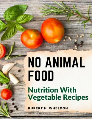 No Animal Food: Nutrición con Recetas Vegetales - No Animal Food: Nutrition With Vegetable Recipes