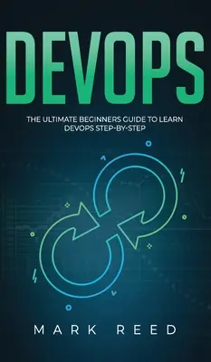DevOps: La guía definitiva para principiantes para aprender DevOps paso a paso - DevOps: The Ultimate Beginners Guide to Learn DevOps Step-By-Step