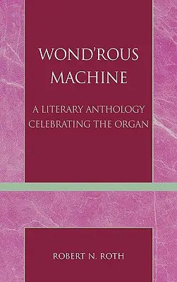 Wond'rous Machine: Una antología literaria que celebra el órgano - Wond'rous Machine: A Literary Anthology Celebrating the Organ