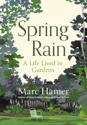 Lluvia de primavera: Una vida vivida en los jardines - Spring Rain: A Life Lived in Gardens