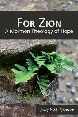 For Zion: Una teología mormona de la esperanza - For Zion: A Mormon Theology of Hope