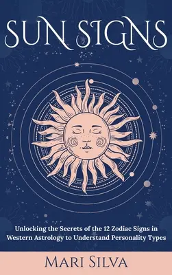 Signos solares: Desvelando los secretos de los 12 signos del zodiaco en la astrología occidental para entender los tipos de personalidad - Sun Signs: Unlocking the Secrets of the 12 Zodiac Signs in Western Astrology to Understand Personality Types