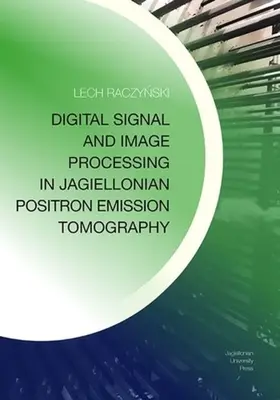 Procesado digital de señales e imágenes en la tomografía por emisión de positrones jagellónica - Digital Signal and Image Processing in Jagiellonian Positron Emission Tomography