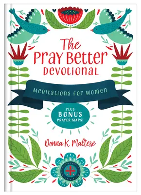 El devocional Rezar mejor: Meditaciones para mujeres y mapas de oración adicionales. - The Pray Better Devotional: Meditations for Women Plus Bonus Prayer Maps!