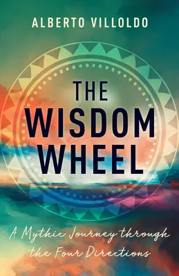 La Rueda de la Sabiduría: Un viaje mítico a través de las cuatro direcciones - The Wisdom Wheel: A Mythic Journey Through the Four Directions