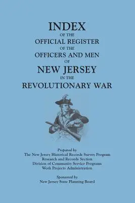 Índice del Registro Oficial de Oficiales y Hombres de Nueva Jersey en la Guerra de la Independencia, por William S. Stryker. Preparado por el New Jersey Histo - Index of the Official Register of the Officers and Men of New Jersey in the Revolutionary War, by William S. Stryker. Prepared by the New Jersey Histo