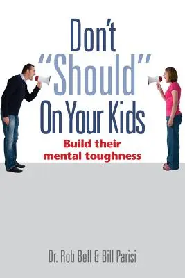 No abandone a sus hijos: desarrolle su fortaleza mental - Don't Should on Your Kids: Build Their Mental Toughness