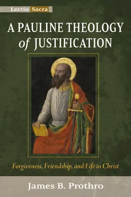 Una teología paulina de la justificación: Perdón, amistad y vida en Cristo - A Pauline Theology of Justification: Forgiveness, Friendship, and Life in Christ
