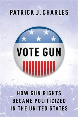 Vote Gun: Cómo se politizaron los derechos de las armas en Estados Unidos - Vote Gun: How Gun Rights Became Politicized in the United States