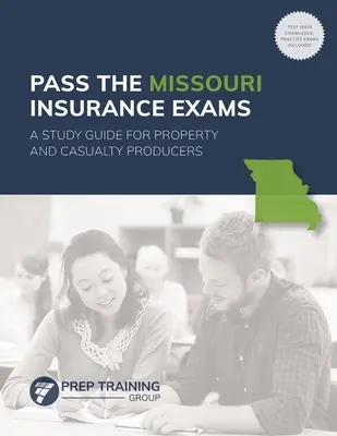 Aprobar los exámenes de seguros de Missouri: Una guía de estudio para los productores de propiedad y accidentes - Pass the Missouri Insurance Exams: A Study Guide for Property and Casualty Producers