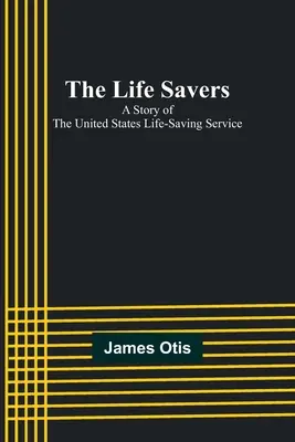 Los Salvavidas: Historia del servicio de salvamento de Estados Unidos - The Life Savers: A story of the United States life-saving service