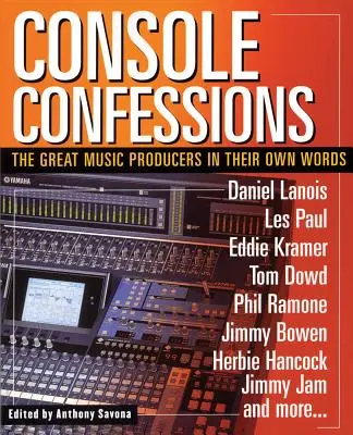 Confesiones de consola: Los grandes productores musicales en sus propias palabras - Console Confessions: The Great Music Producers in Their Own Words