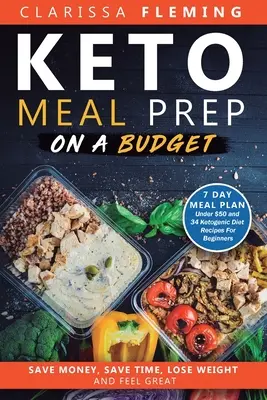 Keto Meal Prep On a Budget: Ahorre dinero, ahorre tiempo, pierda peso y siéntase bien (Plan de comidas de 7 días por menos de $50 y 34 recetas de dieta cetogénica para principiantes). - Keto Meal Prep On a Budget: Save Money, Save Time, Lose Weight, and Feel Great (7 Day Meal Plan Under $50 and 34 Ketogenic Diet Recipes For Beginn