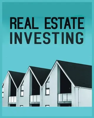 Inversión inmobiliaria: Una guía completa para construir riqueza a largo plazo a través de bienes raíces - Real Estate Investing: A Comprehensive Guide to Building Long-Term Wealth through Real Estate