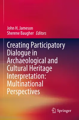 Creación de un diálogo participativo en la interpretación del patrimonio arqueológico y cultural: Perspectivas multinacionales - Creating Participatory Dialogue in Archaeological and Cultural Heritage Interpretation: Multinational Perspectives