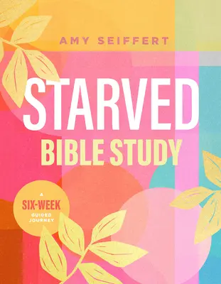 Estudio bíblico para hambrientos: Un viaje guiado de seis semanas - Starved Bible Study: A Six-Week Guided Journey