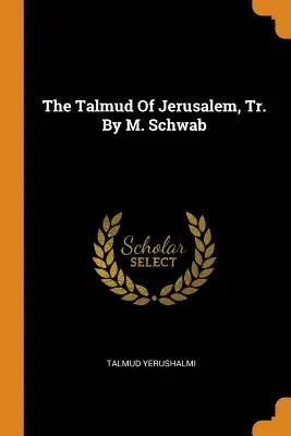 El Talmud de Jerusalén, Tr. de M. Schwab - The Talmud Of Jerusalem, Tr. By M. Schwab