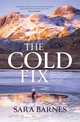 The Cold Fix: Sacar fuerzas de la natación y la inmersión en agua fría - The Cold Fix: Drawing Strength from Cold-Water Swimming and Immersion