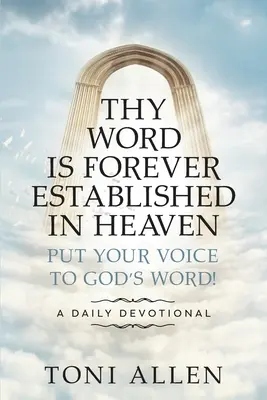 Tu palabra permanece para siempre en los cielos: Pon tu voz a la Palabra de Dios Un devocionario diario - Thy Word Is Forever Established in Heaven: Put Your Voice to God's Word! A Daily Devotional